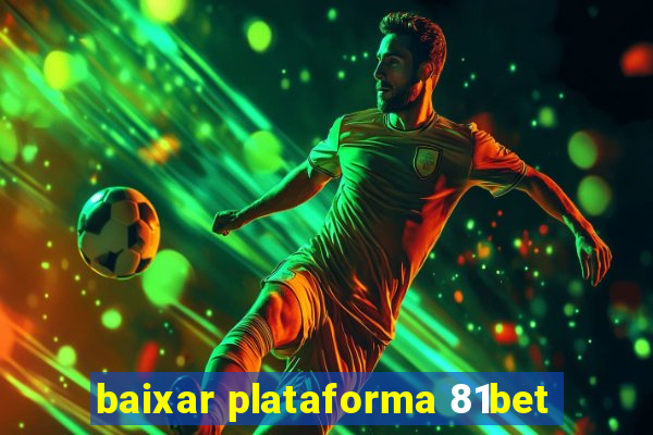 baixar plataforma 81bet